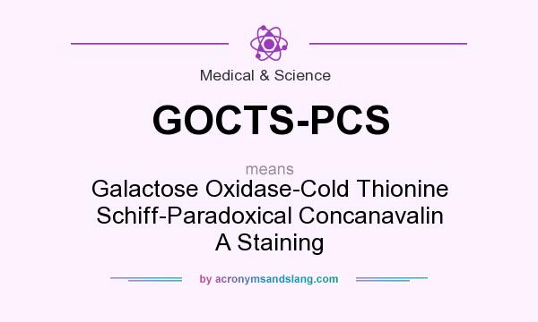 What does GOCTS-PCS mean? It stands for Galactose Oxidase-Cold Thionine Schiff-Paradoxical Concanavalin A Staining
