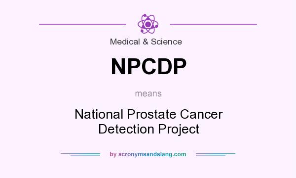 What does NPCDP mean? It stands for National Prostate Cancer Detection Project
