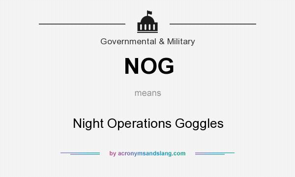 What does NOG mean? It stands for Night Operations Goggles