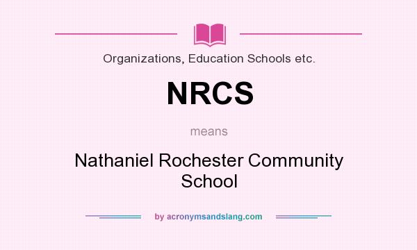 What does NRCS mean? It stands for Nathaniel Rochester Community School