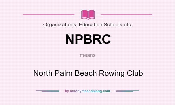 What does NPBRC mean? It stands for North Palm Beach Rowing Club