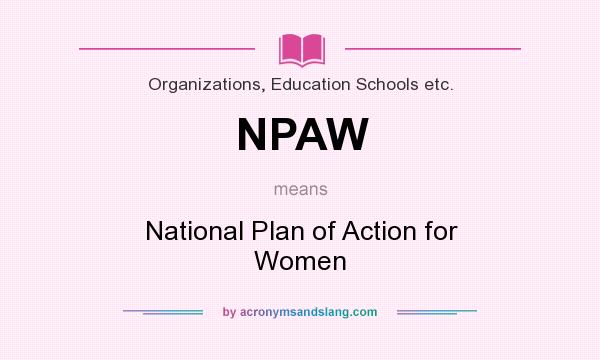 What does NPAW mean? It stands for National Plan of Action for Women