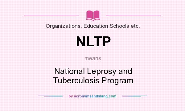 What does NLTP mean? It stands for National Leprosy and Tuberculosis Program