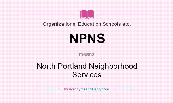 What does NPNS mean? It stands for North Portland Neighborhood Services