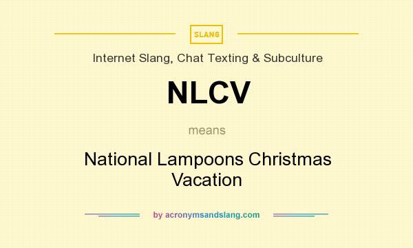 What does NLCV mean? It stands for National Lampoons Christmas Vacation
