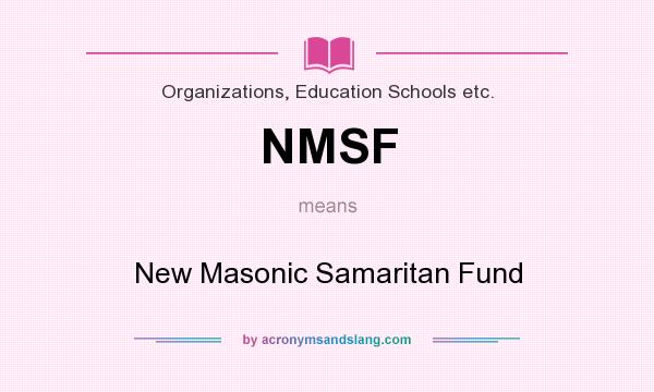 What does NMSF mean? It stands for New Masonic Samaritan Fund