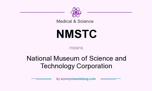 What does NMSTC mean? It stands for National Museum of Science and Technology Corporation