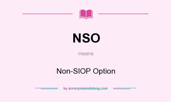 What does NSO mean? It stands for Non-SIOP Option