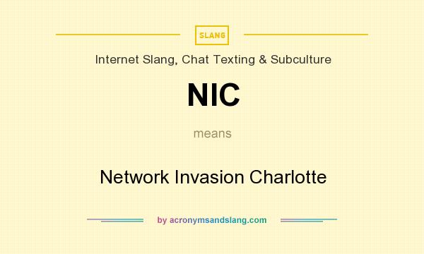 What does NIC mean? It stands for Network Invasion Charlotte