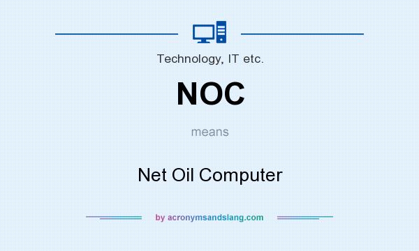 What does NOC mean? It stands for Net Oil Computer