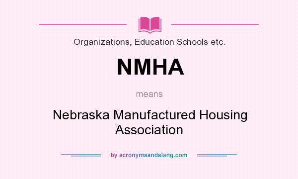 What does NMHA mean? It stands for Nebraska Manufactured Housing Association