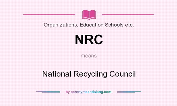 What does NRC mean? It stands for National Recycling Council
