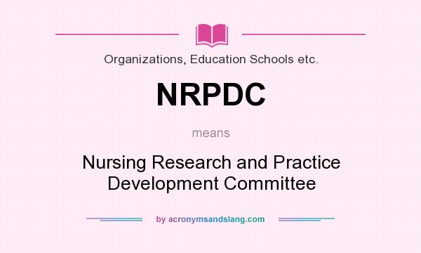 What does NRPDC mean? It stands for Nursing Research and Practice Development Committee