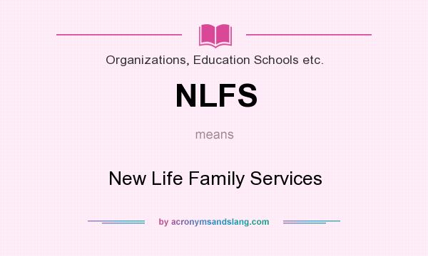 What does NLFS mean? It stands for New Life Family Services