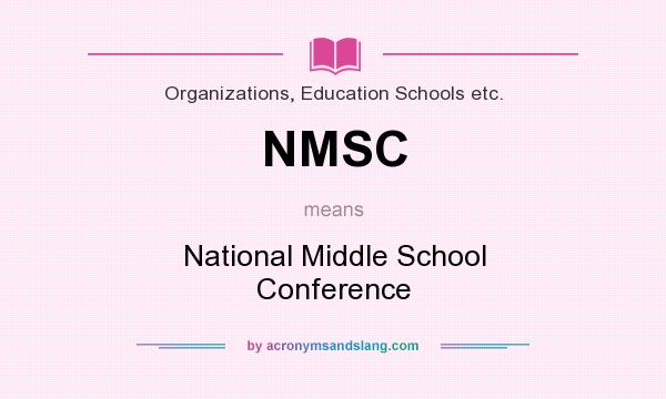 What does NMSC mean? It stands for National Middle School Conference