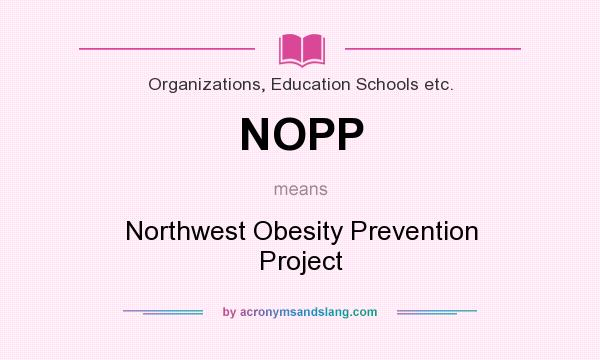 What does NOPP mean? It stands for Northwest Obesity Prevention Project