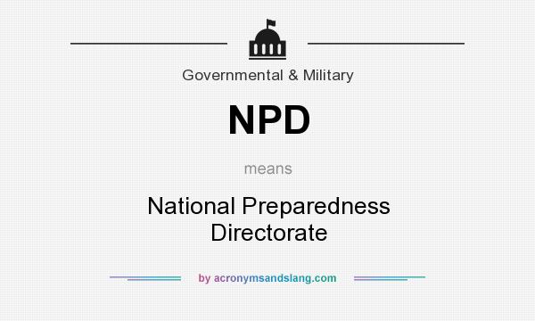 What does NPD mean? It stands for National Preparedness Directorate