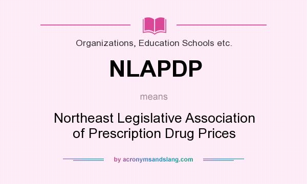 What does NLAPDP mean? It stands for Northeast Legislative Association of Prescription Drug Prices