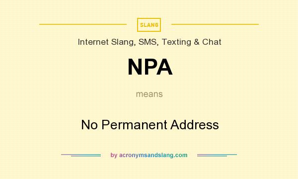 What does NPA mean? It stands for No Permanent Address