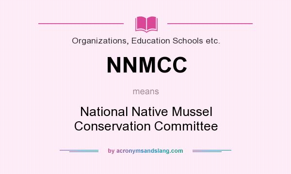 What does NNMCC mean? It stands for National Native Mussel Conservation Committee