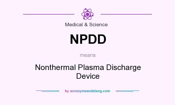 What does NPDD mean? It stands for Nonthermal Plasma Discharge Device