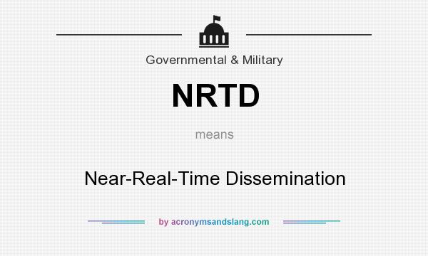 What does NRTD mean? It stands for Near-Real-Time Dissemination