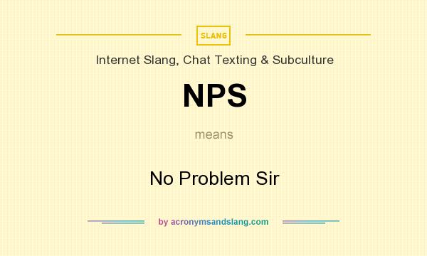 What does NPS mean? It stands for No Problem Sir