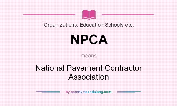 What does NPCA mean? It stands for National Pavement Contractor Association
