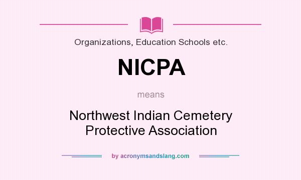 What does NICPA mean? It stands for Northwest Indian Cemetery Protective Association