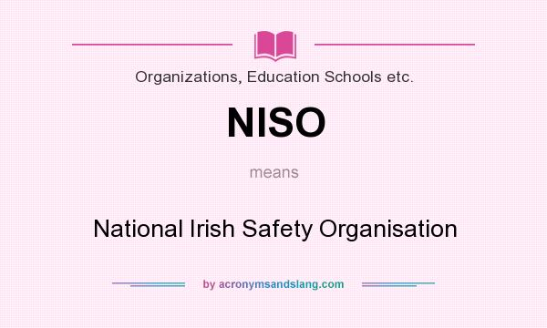 What does NISO mean? It stands for National Irish Safety Organisation