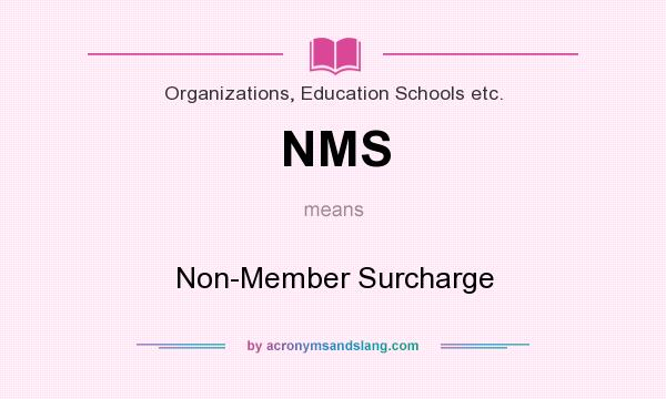 What does NMS mean? It stands for Non-Member Surcharge