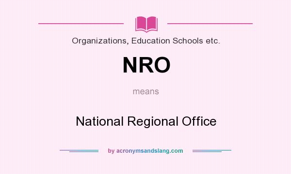 What does NRO mean? It stands for National Regional Office