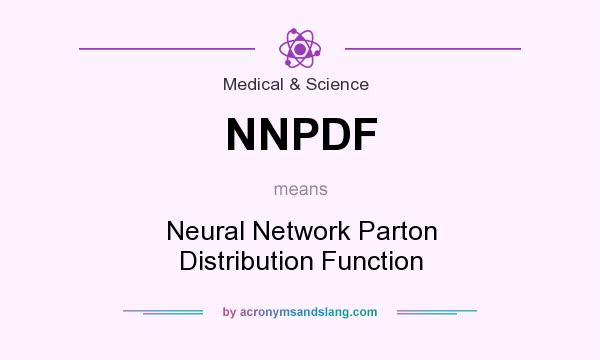 What does NNPDF mean? It stands for Neural Network Parton Distribution Function