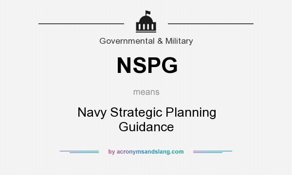 What does NSPG mean? It stands for Navy Strategic Planning Guidance