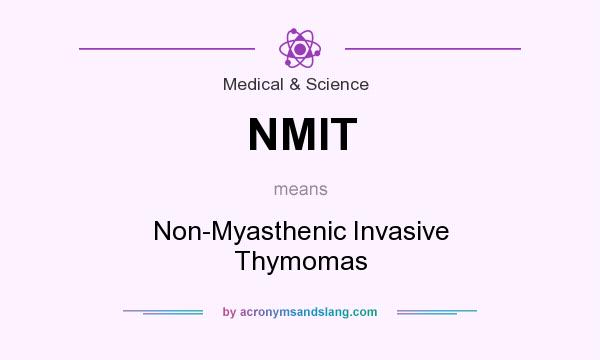 What does NMIT mean? It stands for Non-Myasthenic Invasive Thymomas