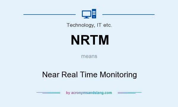 What does NRTM mean? It stands for Near Real Time Monitoring