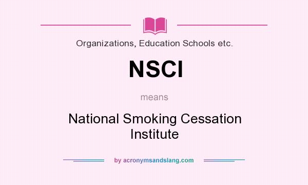 What does NSCI mean? It stands for National Smoking Cessation Institute