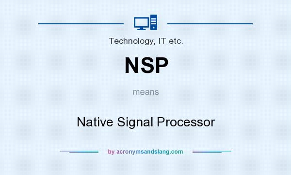 What does NSP mean? It stands for Native Signal Processor