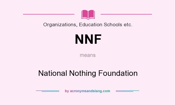 What does NNF mean? It stands for National Nothing Foundation