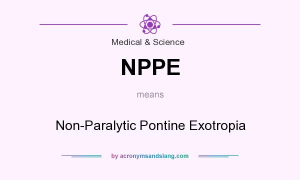 What does NPPE mean? It stands for Non-Paralytic Pontine Exotropia