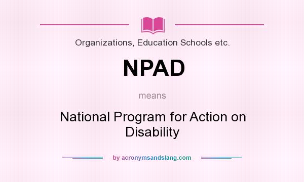 What does NPAD mean? It stands for National Program for Action on Disability