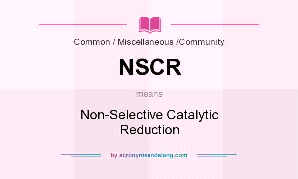 What does NSCR mean? It stands for Non-Selective Catalytic Reduction
