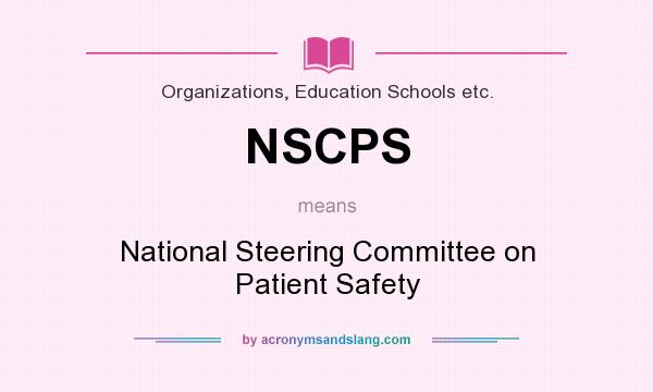 What does NSCPS mean? It stands for National Steering Committee on Patient Safety