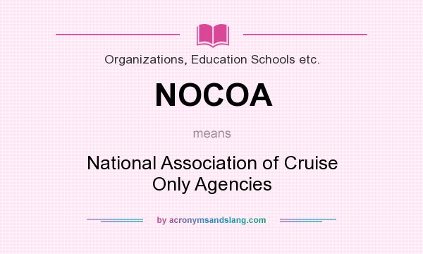 What does NOCOA mean? It stands for National Association of Cruise Only Agencies