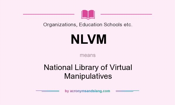 What does NLVM mean? It stands for National Library of Virtual Manipulatives