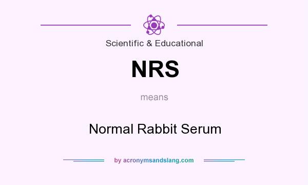 What does NRS mean? It stands for Normal Rabbit Serum