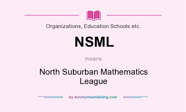 What does NSML mean? It stands for North Suburban Mathematics League