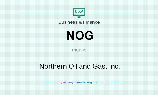 What does NOG mean? It stands for Northern Oil and Gas, Inc.