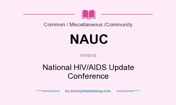 What does NAUC mean? It stands for National HIV/AIDS Update Conference