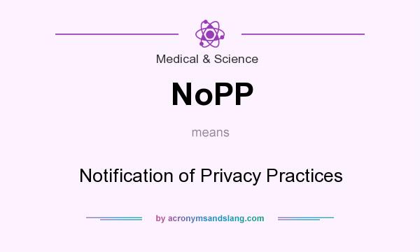 What does NoPP mean? It stands for Notification of Privacy Practices